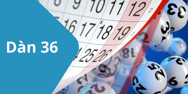 Dàn 36 – Chiến Lược Chơi Xổ Số Hiệu Quả Tại FOR88