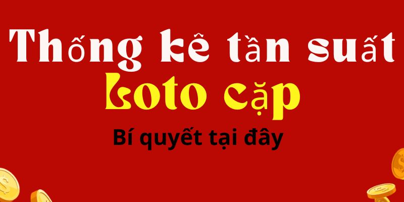 Thống kê tần suất loto cặp và bí quyết